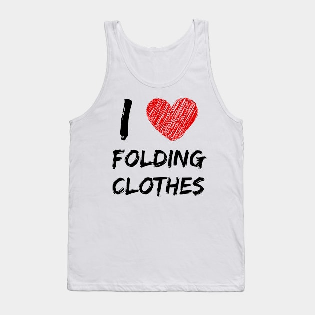 I Love Folding Clothes Tank Top by Eat Sleep Repeat